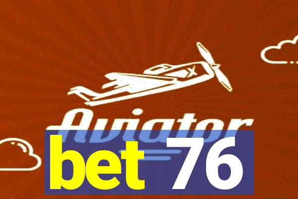 bet 76